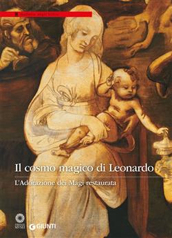 Eike Schmidt; Marco Ciatti; Daniela Parenti – Il cosmo magico di Leonardo. L’Adorazione dei magi restaurata (2017)