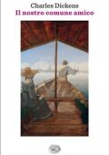 img Charles Dickens - Il nostro comune amico (2014)