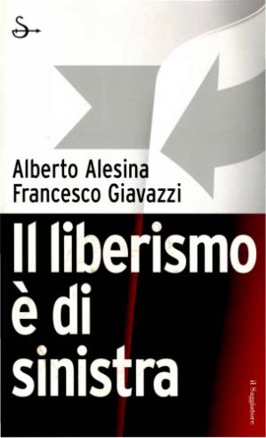 Alberto Alesina – Il liberismo è di sinistra (2014)
