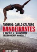 img Antonio Calabrò - Bandeirantes. Il Brasile alla conquista dell’economia mondiale (2011)