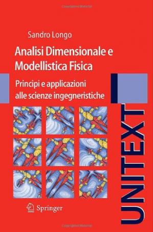 Sandro Longo – Analisi Dimensionale e Modellistica Fisica: Principi e applicazioni alle Scienze Ingegneristiche (2011)