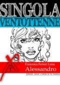 img Francesca Ferreri Luna - Singola ventottenne. Alessandro (2013)