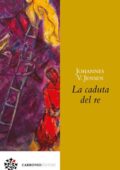 Johannes V. Jensen - La Caduta del Re (2021)