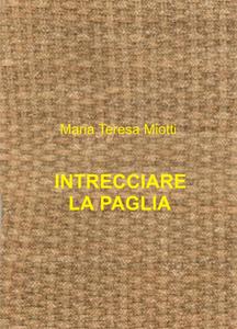 Maria Teresa Miotti- Intrecciare la Paglia (2021)