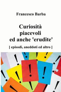 Francesco Barba – Curiosità piacevoli ed anche ‘erudite’ (2021)