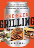 img Mike Lang - One-Beer Grilling: Fast, Easy, and Fresh Recipes for Great Grilled Meals You Can Ma