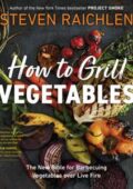 img Steven Raichlen - How to Grill Vegetables: The New Bible for Barbecuing Vegetables over Live Fi