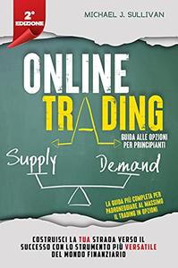 Michael J. Sullivan – Trading Online: Guida alle Opzioni per Principianti (2021)