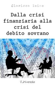 Clarissa Ioimo – Dalla crisi finanziaria alla crisi del debito sovrano (2021)