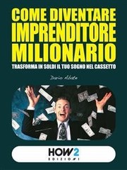 Dario Abate – COME DIVENTARE IMPRENDITORE MILIONARIO (2014)