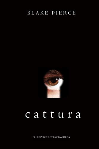 Cattura (Gli Inizi di Riley Paige—Libro 4) di [Blake Pierce]