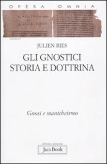 Opera omnia. Vol. 91: Gli gnostici. Storia e dottrina. Gnosi e manicheismo. - Julien Ries - copertina