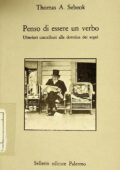 Thomas Albert Sebeok - Penso di Essere Un Verbo : Ulteriori Contributi alla Dottrina dei Segni (1990)