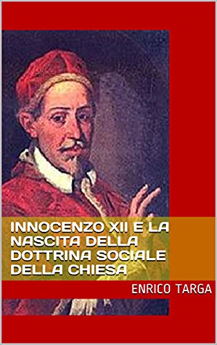 Innocenzo XII e la nascita della dottrina sociale della CHiesa di [Enrico Targa]