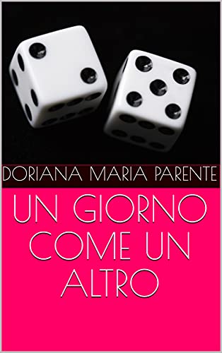 UN GIORNO COME UN ALTRO di [DORIANA MARIA  PARENTE]