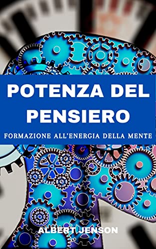 POTENZA DEL PENSIERO: FORMAZIONE ALL'ENERGIA DELLA MENTE di [ALBERT  JENSON]
