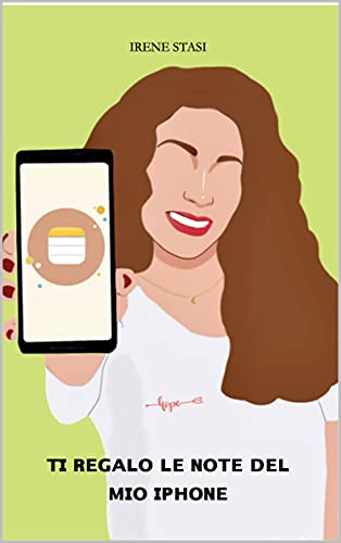 Ti regalo le note del mio iPhone di [Irene  Stasi]