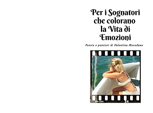Per i Sognatori che colorano la Vita di Emozioni: Poesie e Pensieri di Valentina Moxedano di [Valentina Moxedano]