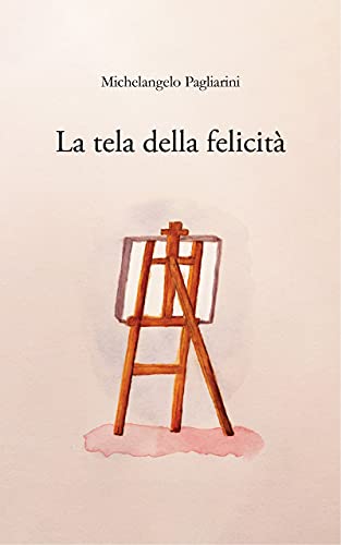 La tela della felicità di [Michelangelo Pagliarini]