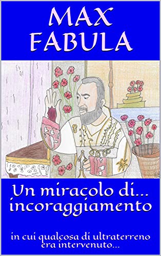 Un miracolo di... incoraggiamento: in cui qualcosa di ultraterreno era intervenuto... di [Max Fabula, Mary Partex]
