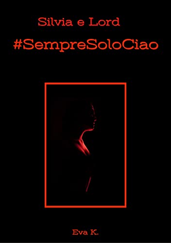 Silvia e Lord : #SempreSoloCiao di [Eva  K.]