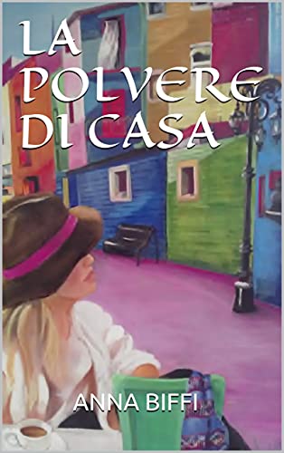LA POLVERE DI CASA di [ANNA BIFFI]