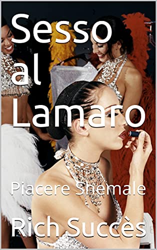 Sesso al Lamaro : Piacere Shemale di [Rich Succès ]