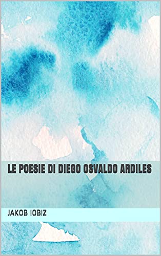 Le poesie di Diego Osvaldo Ardiles di [Jakob Iobiz]