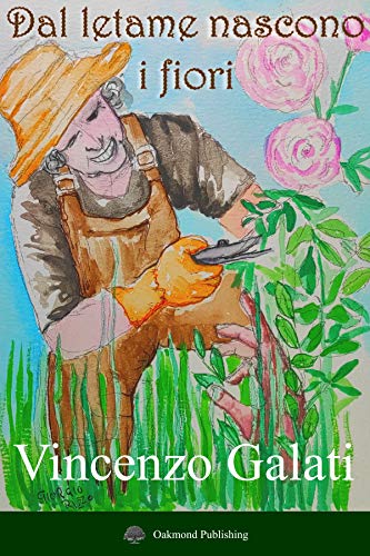 Dal letame nascono i fiori: Una commedia poliziesca ironica e leggera, intelligentemente sarcastica di [Vincenzo Galati]