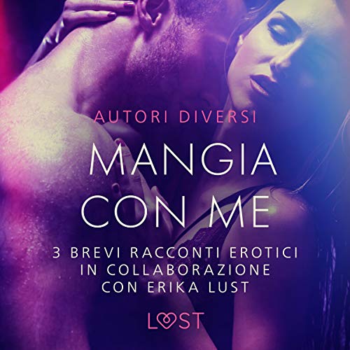 Mangia con me - 3 brevi racconti erotici in collaborazione con Erika Lust cover art