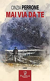 MAI VIA DA TE (I Corti Vol. 21) di [Cinzia Perrone]