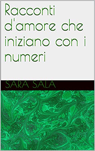 Racconti d'amore che iniziano con i numeri di [Sara Sala]