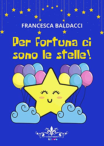 Per fortuna ci sono le stelle!: (Collana Literary Romance Kids) di [Francesca Baldacci]