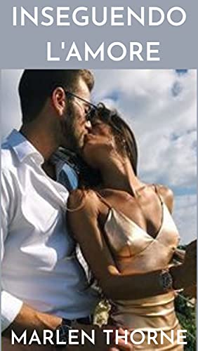 INSEGUENDO L'AMORE di [Marlen Thorne]
