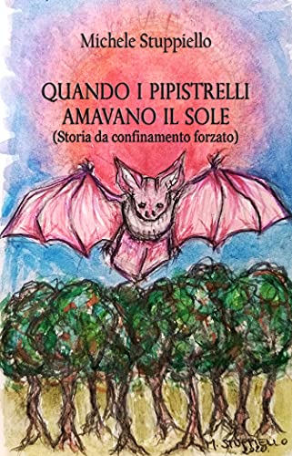 Quando i pipistrelli amavano il sole (Storia da confinamento forzato): Postfazione di Enrica Perucchietti di [Michele Stuppiello]