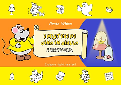 I misteri di Gino in Giallo - Il rubino Rubicondo, La corona di Topazia di [Greta White]