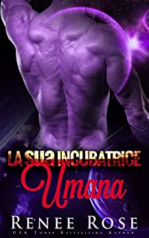La sua Incubatrice Umana: Un Romanzo del Guerriero Alieno (Padroni Zandiani Vol. 5) di [Renee Rose]