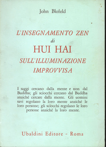 Blofeld, John Eaton Calthorpe, L'insegnamento di Hui Hai sull'illuminazione improvvisa, Casa Editrice Astrolabio - Ubaldini Editore, Roma 1977.09