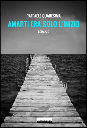 Amarti era solo l'inizio di [Raffaele Quaresima]