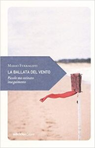 Mario Ferraguti – La ballata del vento. Piccolo ma ostinato inseguimento (2018)