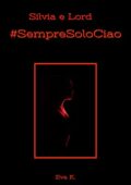 img Eva K. - Silvia e Lord : #SempreSoloCiao (2021)