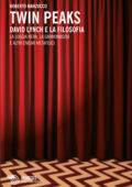 Roberto Manzocco - Twin Peaks. David Lynch e la filosofia (2017)