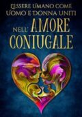 Emanuel Swedenborg - L'Essere Umano come Uomo e Donna uniti nell’Amore Coniugale (2021)