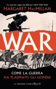 Margaret MacMillan – War. Come la guerra ha plasmato gli uomini (2021)