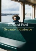 Richard Ford - Scusate il disturbo (2021)