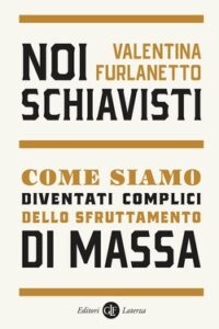 Valentina Furlanetto – Noi schiavisti (2021)