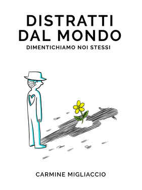 Carmine Migliaccio – Distratti dal mondo dimentichiamo noi stessi (2021)