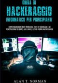 Alan T. Norman - Guida Di Hackeraggio Informatico Per Principianti (2021)