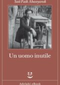 Sait Faik Abasıyanık - Un uomo inutile (2021)
