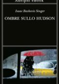 Isaac Bashevis Singer - Ombre sullo Hudson (2021)